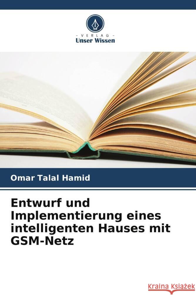 Entwurf und Implementierung eines intelligenten Hauses mit GSM-Netz Omar Tala 9786207495894 Verlag Unser Wissen - książka