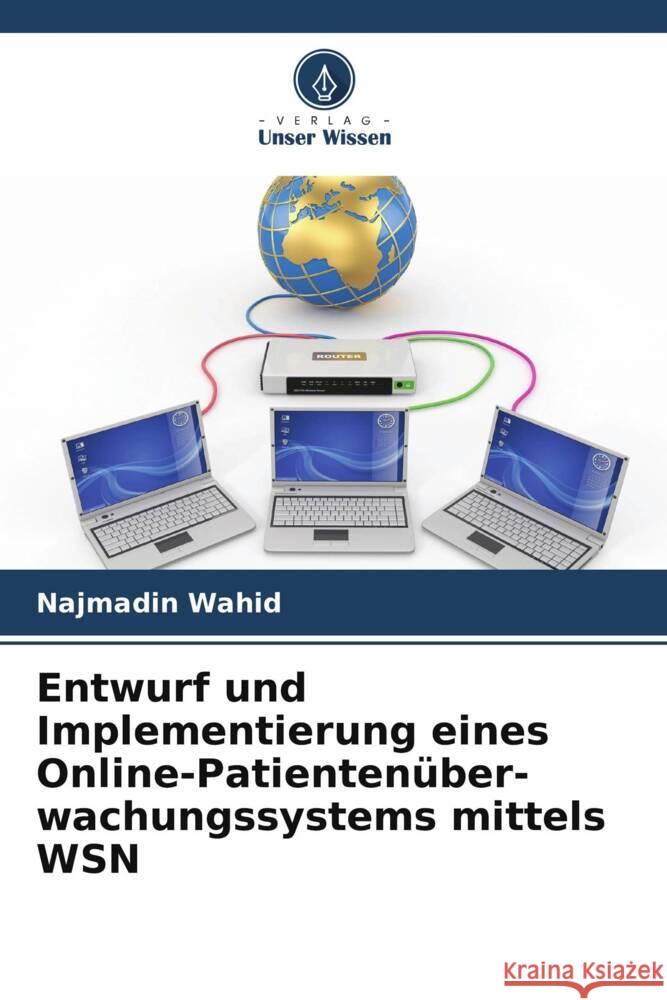 Entwurf und Implementierung eines Online-Patienten?ber-wachungssystems mittels WSN Najmadin Wahid 9786206673828 Verlag Unser Wissen - książka