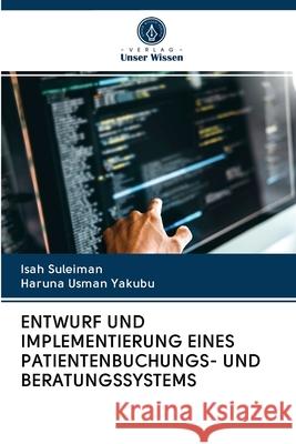 Entwurf Und Implementierung Eines Patientenbuchungs- Und Beratungssystems Suleiman, Isah 9786202835510 Verlag Unser Wissen - książka