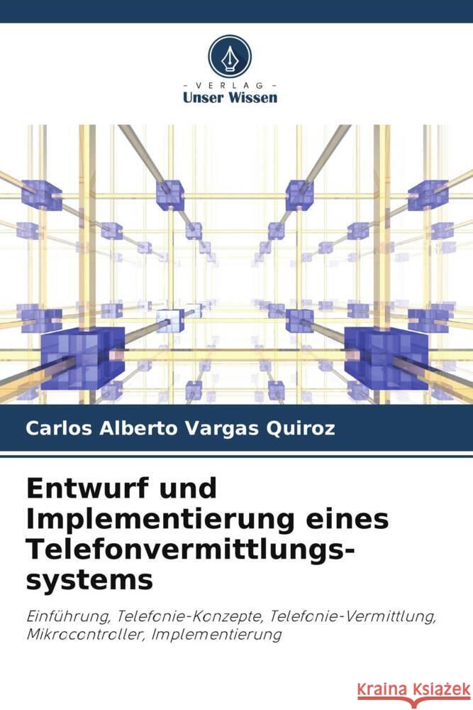 Entwurf und Implementierung eines Telefonvermittlungs-systems Vargas Quiroz, Carlos Alberto 9786208287344 Verlag Unser Wissen - książka