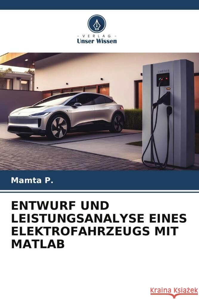 ENTWURF UND LEISTUNGSANALYSE EINES ELEKTROFAHRZEUGS MIT MATLAB P., Mamta 9786206327509 Verlag Unser Wissen - książka