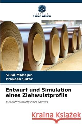 Entwurf und Simulation eines Ziehwulstprofils Sunil Mahajan, Prakash Sutar 9786204033617 Verlag Unser Wissen - książka