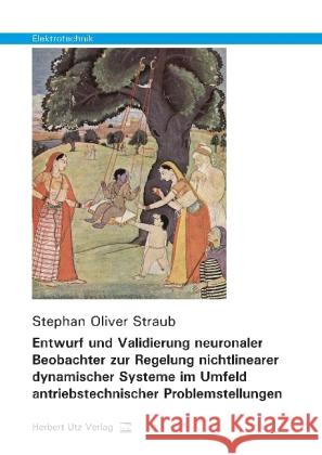 Entwurf und Validierung neuronaler Beobachter zur Regelung nichtlinearer dynamischer Systeme im Umfeld antriebstechnischer Problemstellungen Straub, Stephan Oliver 9783831680016 Utz - książka