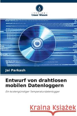 Entwurf von drahtlosen mobilen Datenloggern Jai Parkash 9786202965361 Verlag Unser Wissen - książka