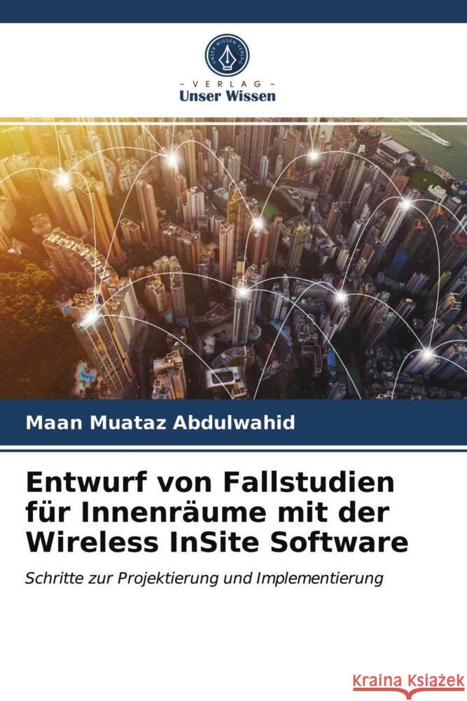 Entwurf von Fallstudien für Innenräume mit der Wireless InSite Software Muataz Abdulwahid, Maan 9786203723144 Verlag Unser Wissen - książka