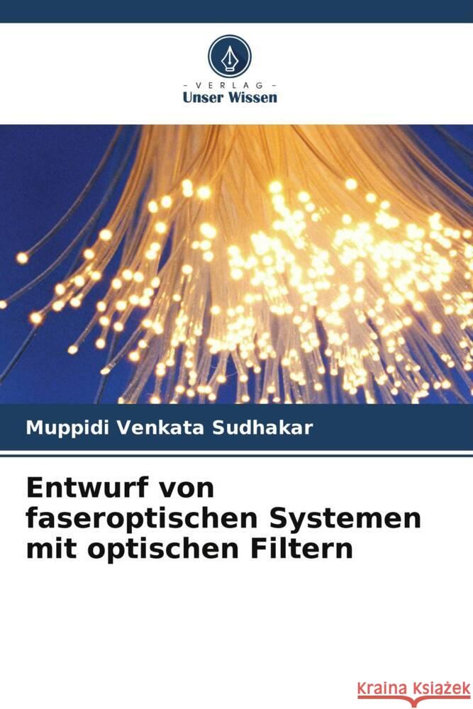 Entwurf von faseroptischen Systemen mit optischen Filtern Muppidi Venkat 9786208031411 Verlag Unser Wissen - książka
