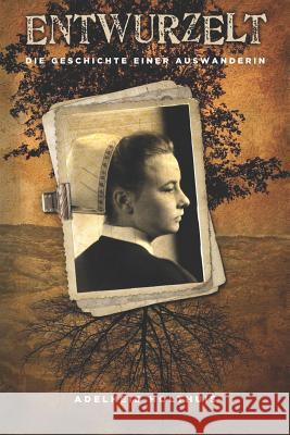 Entwurzelt: Die Geschichte Einer Auswanderin Christian Lonnemann Adelheid Holthuis 9780692043851 Woodhouse Books - książka