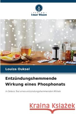 Entz?ndungshemmende Wirkung eines Phosphonats Louiza Ouksel 9786207681372 Verlag Unser Wissen - książka