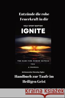 Entzunde die rohe Feuerkraft in dir - Handbuch zur Taufe im Heiligen Geist Ambassador Monday O Ogbe   9781088200223 IngramSpark - książka