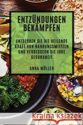 Entzundungen bekampfen: Entdecken Sie die heilende Kraft von Nahrungsmitteln und verbessern Sie Ihre Gesundheit Anna Muller   9781783816125 Anna Muller - książka