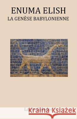 Enuma Elish: La Genèse Babylonienne Galador, Louis 9781080512386 Independently Published - książka