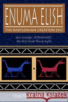 Enuma Elish: The Babylonian Creation Epic: also includes 'Atrahasis', the first Great Flood myth Stephany, Timothy J. 9781493775033 Createspace - książka