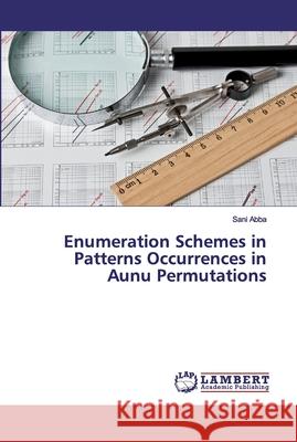 Enumeration Schemes in Patterns Occurrences in Aunu Permutations Abba, Sani 9786138389194 LAP Lambert Academic Publishing - książka