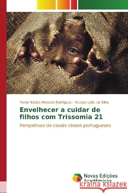 Envelhecer a cuidar de filhos com Trissomia 21 : Perspetivas de casais idosos portugueses Macedo Rodrigues, Maria Natália; da Silva, Alcione Leite 9783330764323 Novas Edicioes Academicas - książka