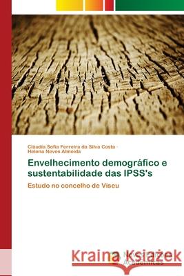 Envelhecimento demográfico e sustentabilidade das IPSS's Ferreira Da Silva Costa, Cláudia Sofia 9786202048217 Novas Edicioes Academicas - książka