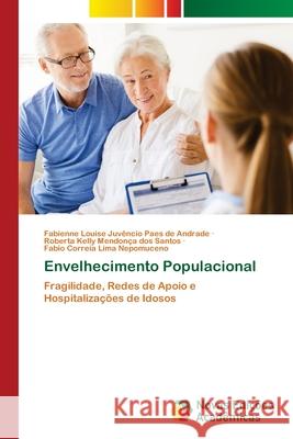 Envelhecimento Populacional Fabienne Louise Juvêncio Paes Andrade, Roberta Kelly Mendonça Dos Santos, Fabio Correia Lima Nepomuceno 9786202804943 Novas Edicoes Academicas - książka