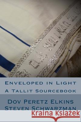 Enveloped in Light: A Tallit Sourcebook Dov Peretz Elkins Steven Schwarzman 9780918834263 Pomegranate Books, an Imprint of Growth Assoc - książka