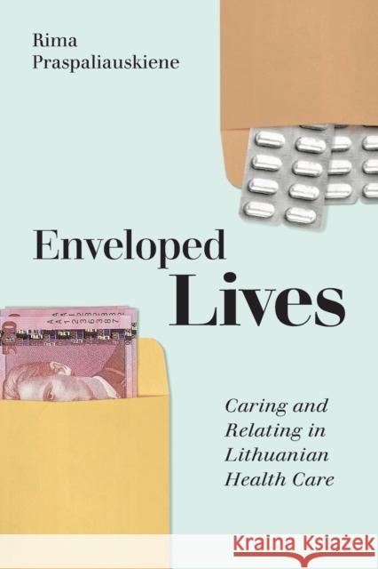Enveloped Lives: Caring and Relating in Lithuanian Health Care Rima Praspaliauskiene 9781501766114 Cornell University Press - książka