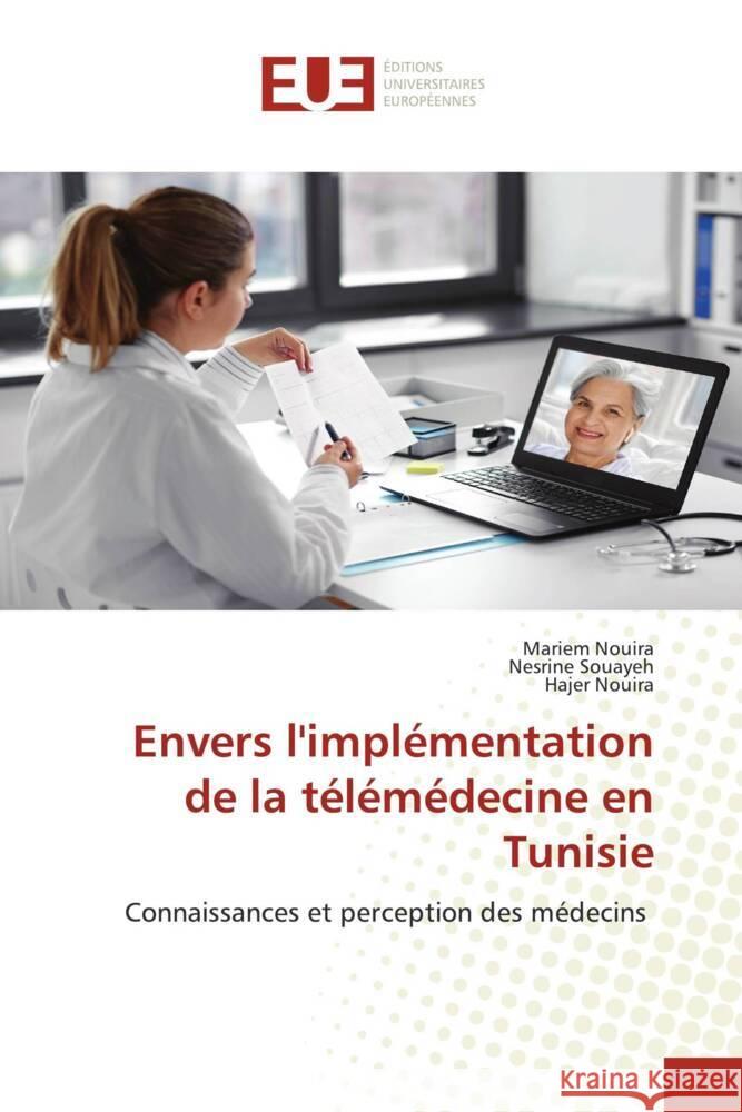 Envers l'impl?mentation de la t?l?m?decine en Tunisie Mariem Nouira Nesrine Souayeh Hajer Nouira 9786206721062 Editions Universitaires Europeennes - książka