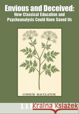 Envious and Deceived: How Classical Education and Psychoanalysis Could Have Saved Us J. J. Penniman 9781680533743 Academica Press - książka