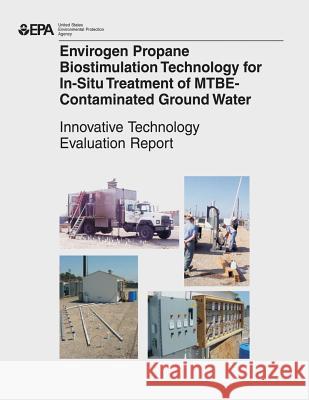 Envirogen Propane Biostimulation Technology for In-Situ Treatment for MTBE-Contaminated Ground Water Agency, U. S. Environmental Protection 9781507587881 Createspace - książka