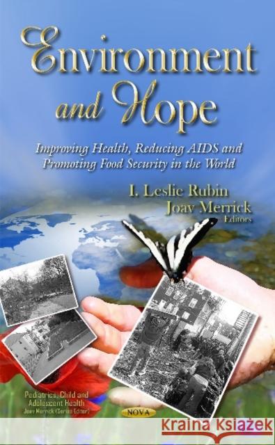 Environment & Hope: Improving Health, Reducing AIDS & Promoting Food Security in the World I Leslie Rubin, MD, Joav Merrick, MD, MMedSci, DMSc 9781633217720 Nova Science Publishers Inc - książka