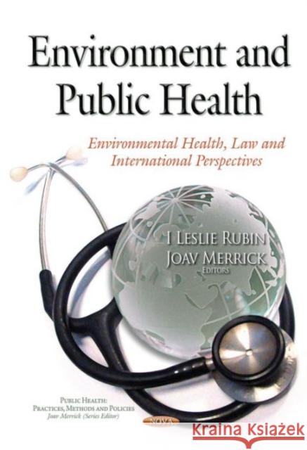 Environment & Public Health: Environmental Health, Law & International Perspectives I Leslie Rubin, MD, Joav Merrick, MD, MMedSci, DMSc 9781634631679 Nova Science Publishers Inc - książka