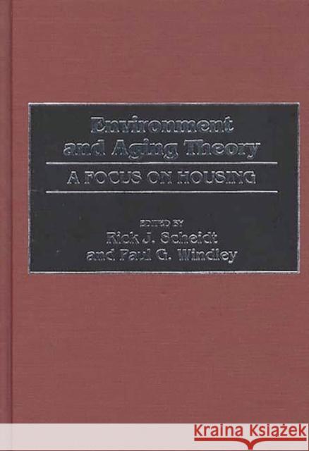Environment and Aging Theory: A Focus on Housing Scheidt, Rick J. 9780313283895 Greenwood Press - książka