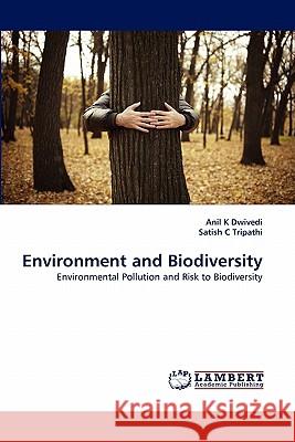 Environment and Biodiversity Anil K Dwivedi, Satish C Tripathi 9783838381152 LAP Lambert Academic Publishing - książka