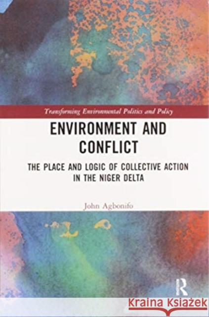 Environment and Conflict: The Place and Logic of Collective Action in the Niger Delta John Agbonifo 9780367588663 Routledge - książka