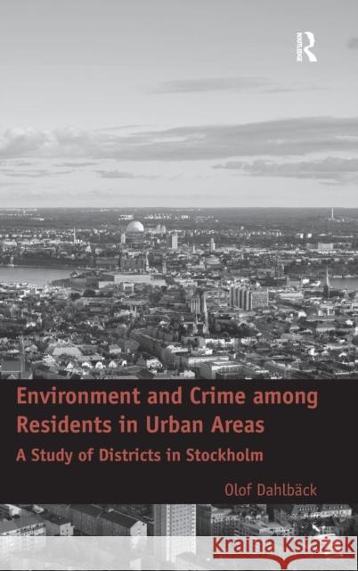 Environment and Crime among Residents in Urban Areas: A Study of Districts in Stockholm Dahlbäck, Olof 9781409447054 Ashgate Publishing - książka