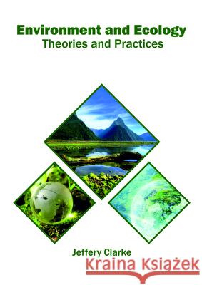 Environment and Ecology: Theories and Practices Jeffery Clarke 9781682865583 Syrawood Publishing House - książka