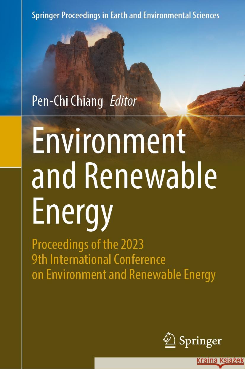 Environment and Renewable Energy: Proceedings of the 2023 9th International Conference on Environment and Renewable Energy Pen-Chi Chiang 9789819700554 Springer - książka