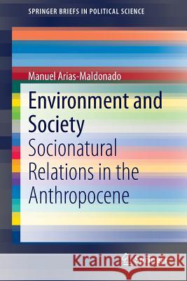 Environment and Society: Socionatural Relations in the Anthropocene Arias-Maldonado, Manuel 9783319159515 Springer - książka