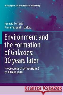 Environment and the Formation of Galaxies: 30 Years Later: Proceedings of Symposium 2 of Jenam 2010 Ferreras, Ignacio 9783642269950 Springer - książka