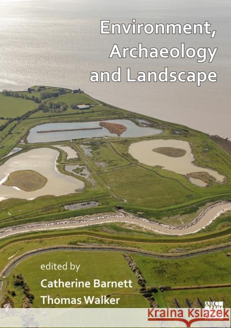Environment, Archaeology and Landscape: Papers in Honour of Professor Martin Bell Thomas Walker Catherine Barnett 9781803270845 Archaeopress Publishing - książka