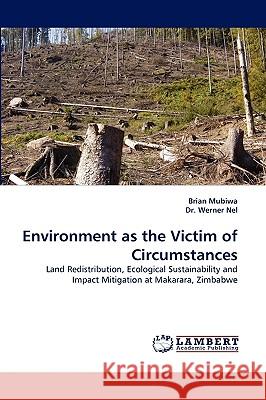 Environment as the Victim of Circumstances Brian Mubiwa, Dr Werner Nel 9783838365428 LAP Lambert Academic Publishing - książka