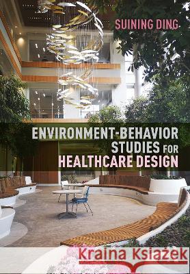 Environment-Behavior Studies for Healthcare Design Suining Ding   9781032010762 Taylor & Francis Ltd - książka