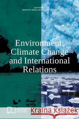 Environment, Climate Change and International Relations Gustavo Sosa-Nunez Ed Atkins 9781910814093 E-International Relations - książka