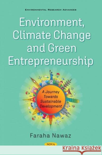 Environment, ClimateChange and Green Entrepreneurship: A Journey Towards Sustainable Development Faraha Nawaz   9781536191868 Nova Science Publishers Inc - książka