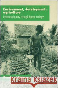 Environment, Development, Agriculture: Integrated Policy Through Human Ecology Glaeser, Bernhard 9781563246920 M.E. Sharpe - książka