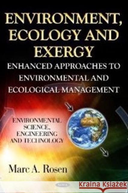 Environment, Ecology & Exergy: Enhanced Approaches to Environmental & Ecological Management Marc A Rosen 9781620817124 Nova Science Publishers Inc - książka