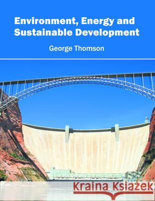 Environment, Energy and Sustainable Development George Thomson 9781682863008 Syrawood Publishing House - książka