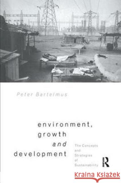 Environment, Growth and Development: The Concepts and Strategies of Sustainability Peter Bartelmus 9781138424531 Routledge - książka