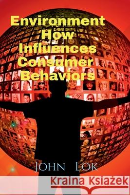 Environment How Influences Consumer Behaviors John Lok 9798885917711 Notion Press, Inc. - książka