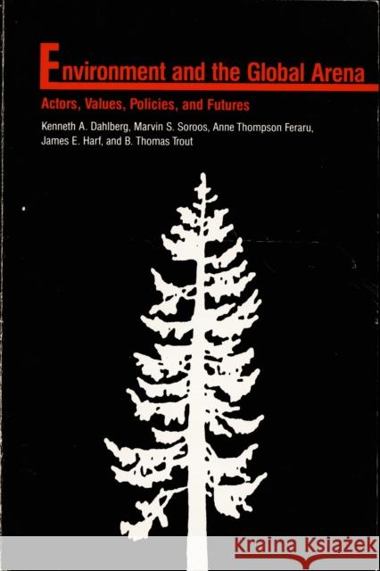 Environment in the Global Arena: Actors, Values, Policies, and Futures Dahlberg, Kenneth A. 9780822306214 Duke University Press - książka