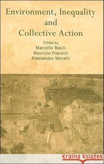 Environment, Inequality and Collective Action Marcello Basili Maurizio Franzini Allesandro Vercelli 9780415342346 Routledge - książka