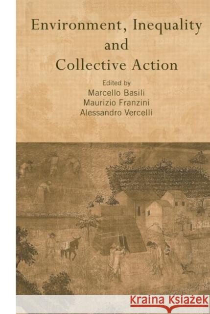 Environment, Inequality and Collective Action Marcello Basili Maurizio Franzini Alessandro Vercelli 9780415647519 Routledge - książka