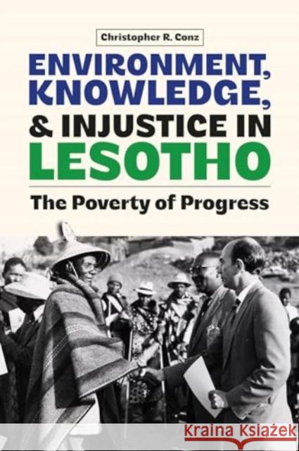 Environment, Knowledge, and Injustice in Lesotho: The Poverty of Progress Christopher Conz 9781847013309 James Currey - książka