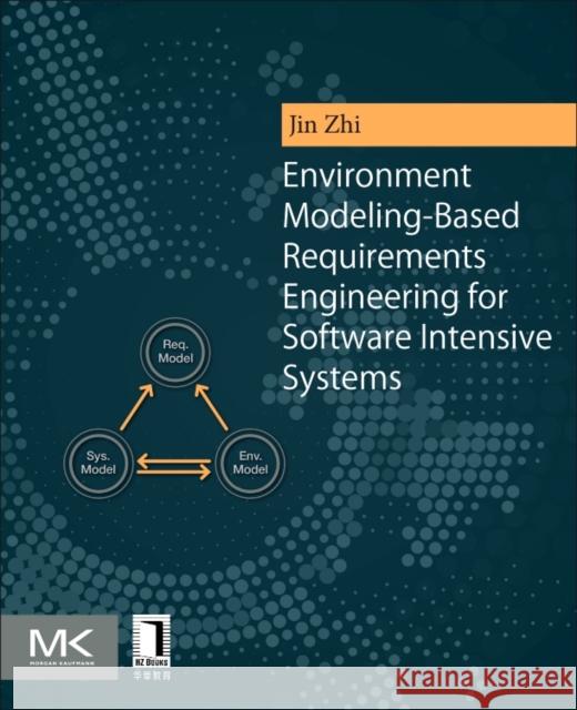 Environment Modeling-Based Requirements Engineering for Software Intensive Systems Jin, Zhi   9780128019542 Elsevier Science - książka
